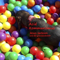 Jesus Jackson und die grenzlandreiter Acid Kommunismus